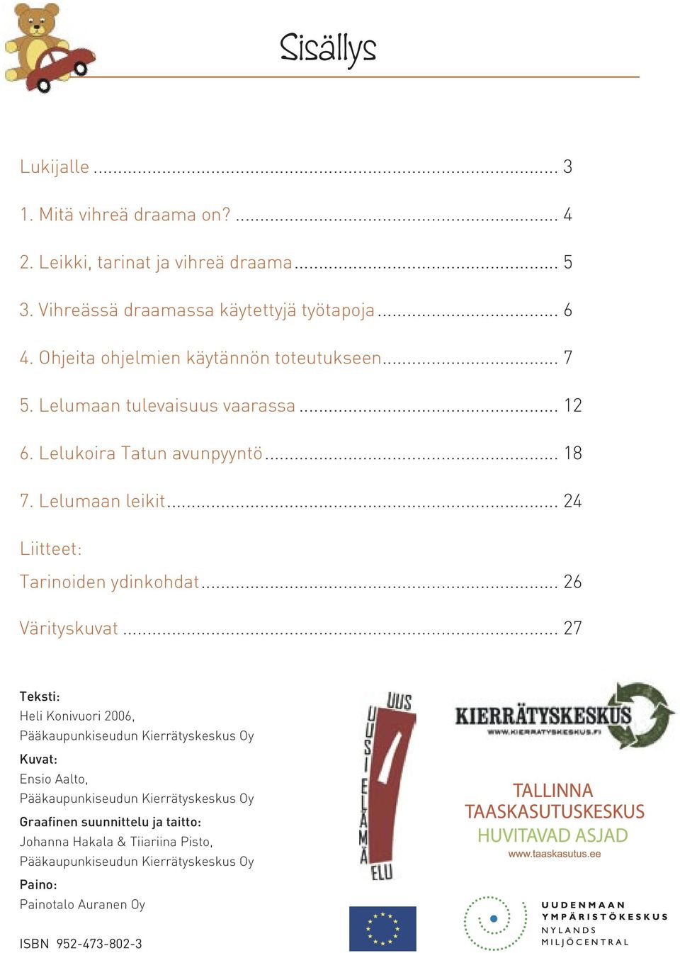 .. 24 Liitteet: Tarinoiden ydinkohdat... 26 Värityskuvat.