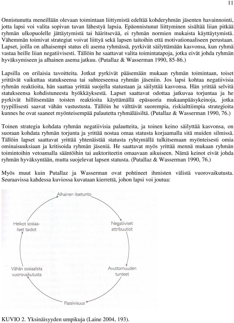 Vähemmän toimivat strategiat voivat liittyä sekä lapsen taitoihin että motivationaaliseen perustaan.