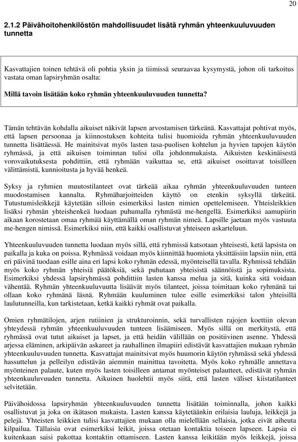 lapsiryhmän osalta: Millä tavoin lisätään koko ryhmän yhteenkuuluvuuden tunnetta? Tämän tehtävän kohdalla aikuiset näkivät lapsen arvostamisen tärkeänä.