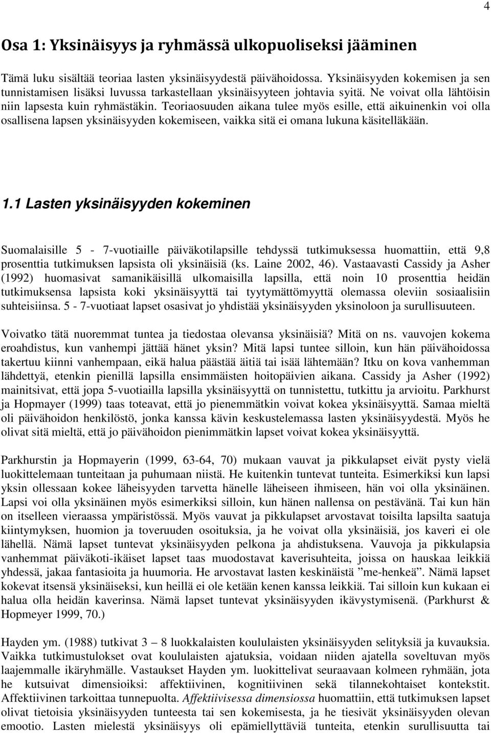 Teoriaosuuden aikana tulee myös esille, että aikuinenkin voi olla osallisena lapsen yksinäisyyden kokemiseen, vaikka sitä ei omana lukuna käsitelläkään. 1.