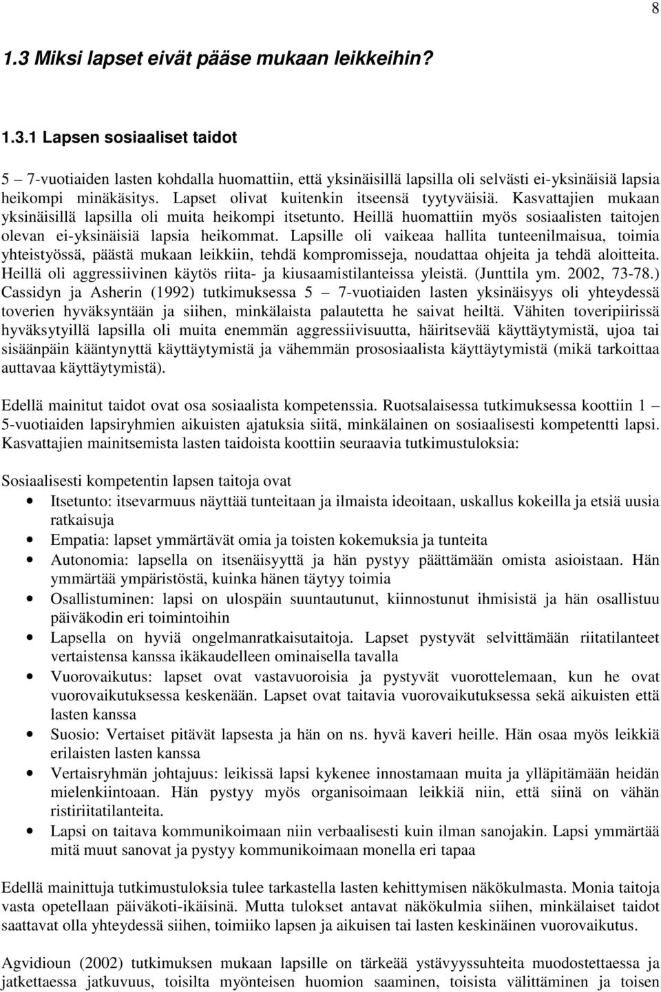 Heillä huomattiin myös sosiaalisten taitojen olevan ei-yksinäisiä lapsia heikommat.