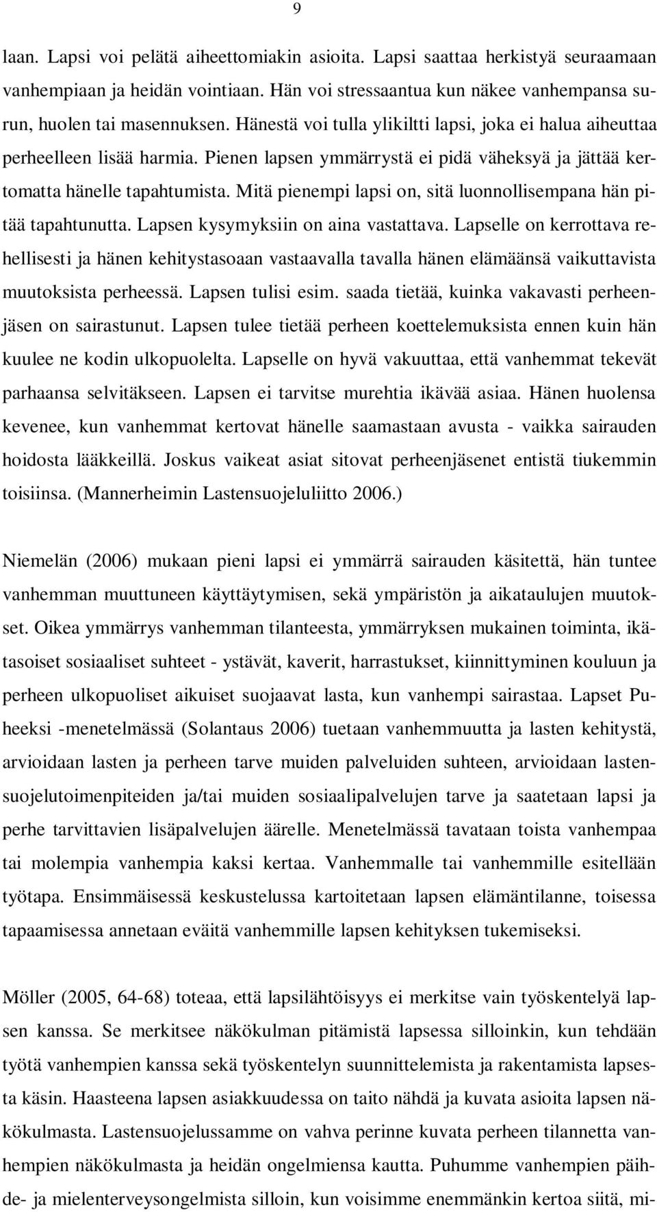 Mitä pienempi lapsi on, sitä luonnollisempana hän pitää tapahtunutta. Lapsen kysymyksiin on aina vastattava.