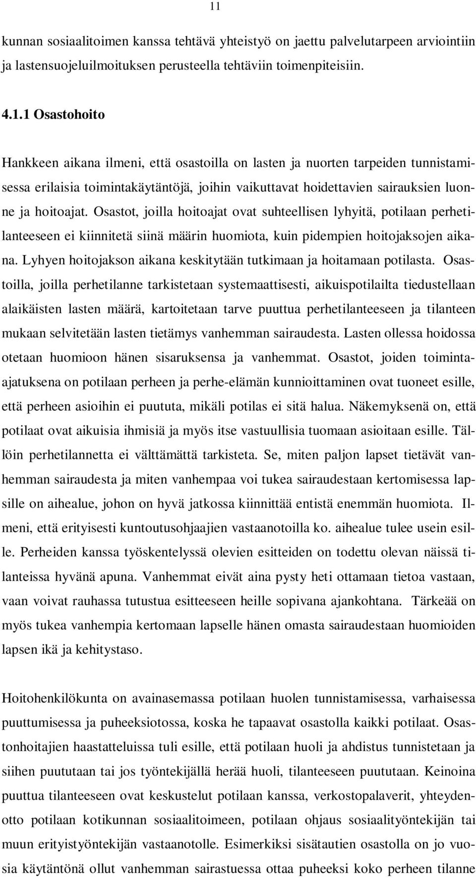 Lyhyen hoitojakson aikana keskitytään tutkimaan ja hoitamaan potilasta.