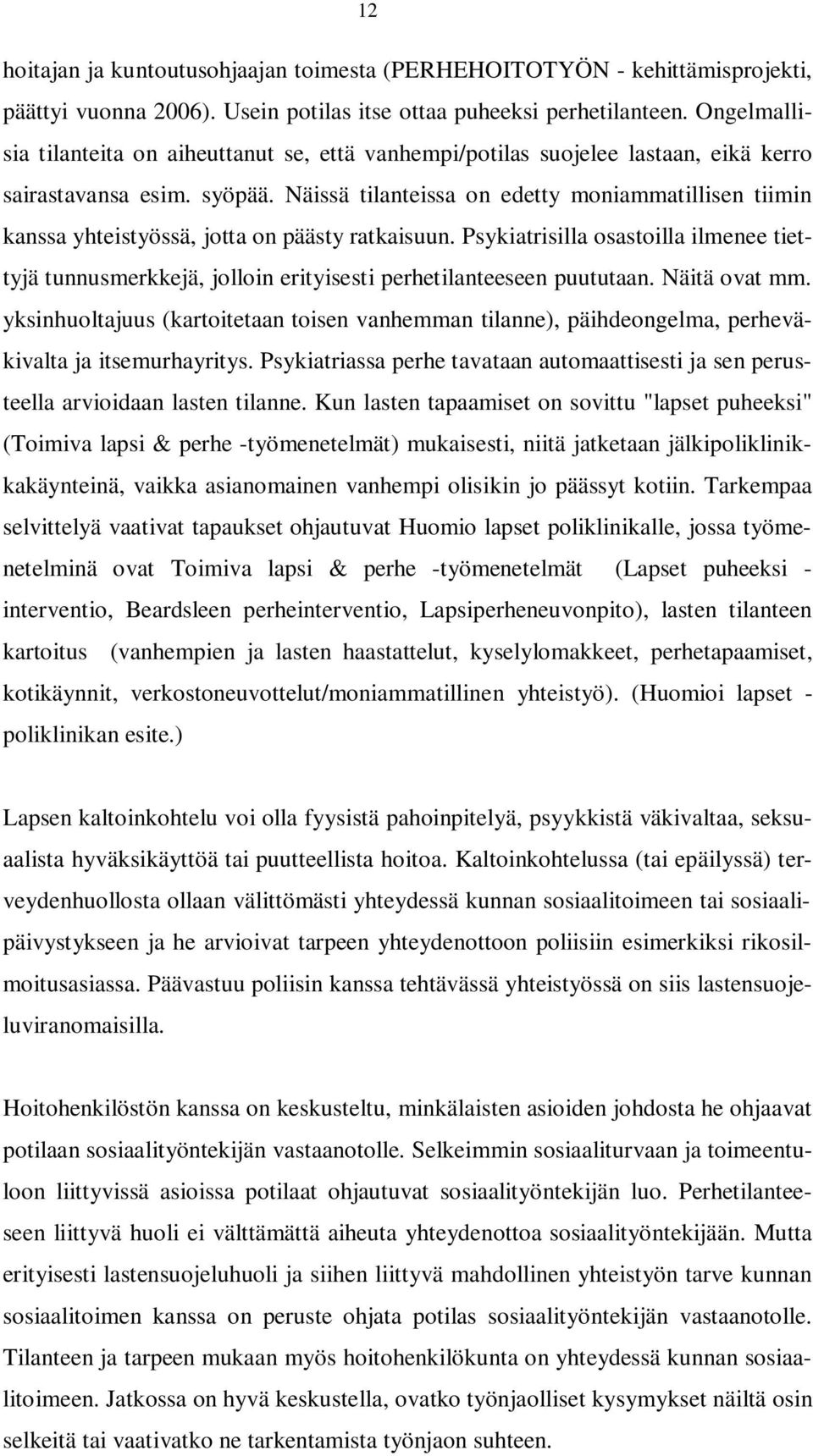 Näissä tilanteissa on edetty moniammatillisen tiimin kanssa yhteistyössä, jotta on päästy ratkaisuun.