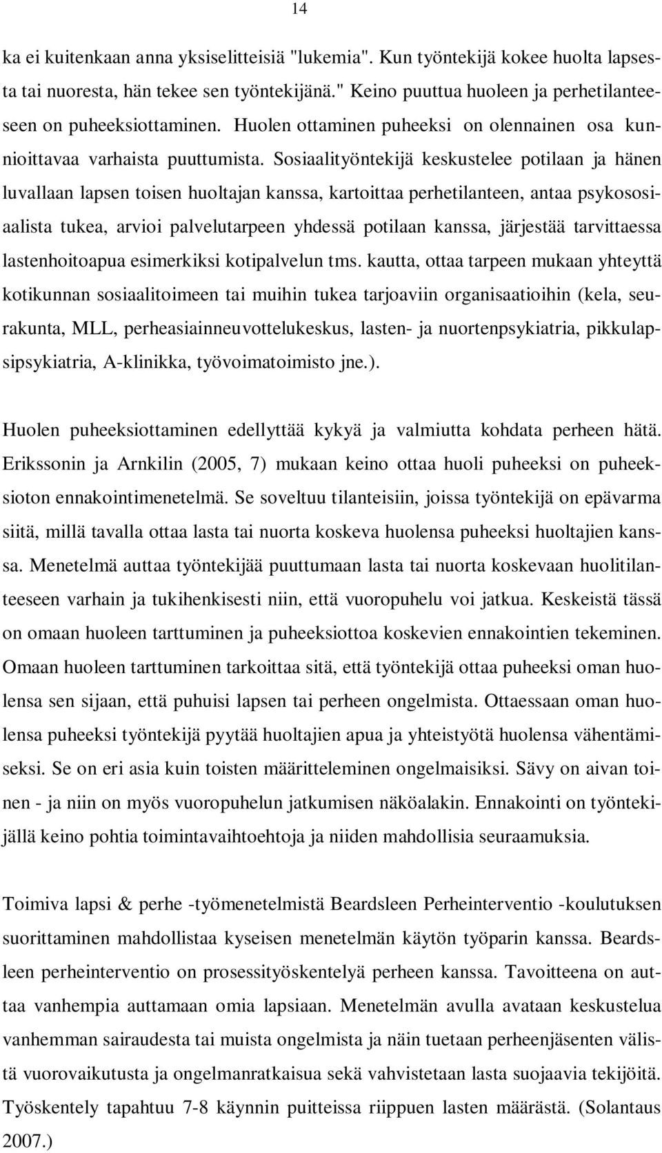 Sosiaalityöntekijä keskustelee potilaan ja hänen luvallaan lapsen toisen huoltajan kanssa, kartoittaa perhetilanteen, antaa psykososiaalista tukea, arvioi palvelutarpeen yhdessä potilaan kanssa,