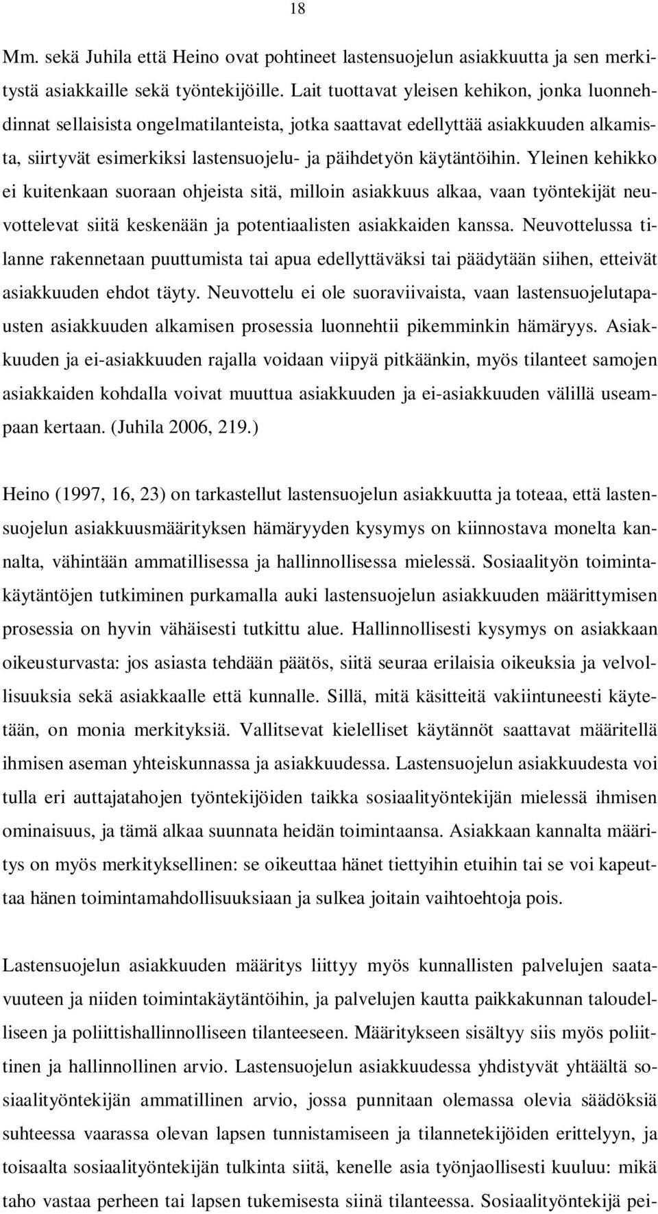 Yleinen kehikko ei kuitenkaan suoraan ohjeista sitä, milloin asiakkuus alkaa, vaan työntekijät neuvottelevat siitä keskenään ja potentiaalisten asiakkaiden kanssa.