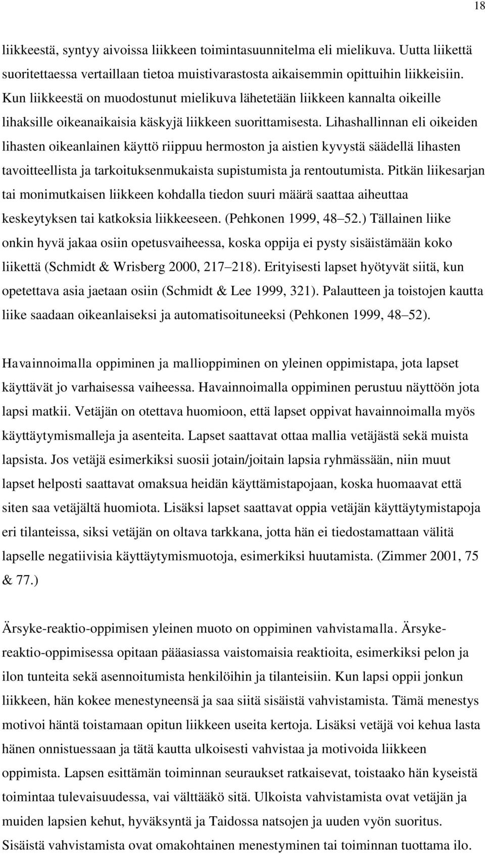 Lihashallinnan eli oikeiden lihasten oikeanlainen käyttö riippuu hermoston ja aistien kyvystä säädellä lihasten tavoitteellista ja tarkoituksenmukaista supistumista ja rentoutumista.