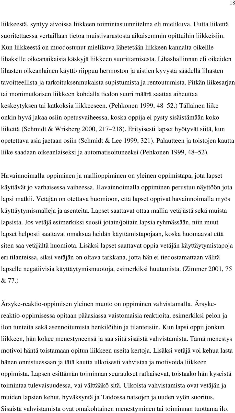 Lihashallinnan eli oikeiden lihasten oikeanlainen käyttö riippuu hermoston ja aistien kyvystä säädellä lihasten tavoitteellista ja tarkoituksenmukaista supistumista ja rentoutumista.