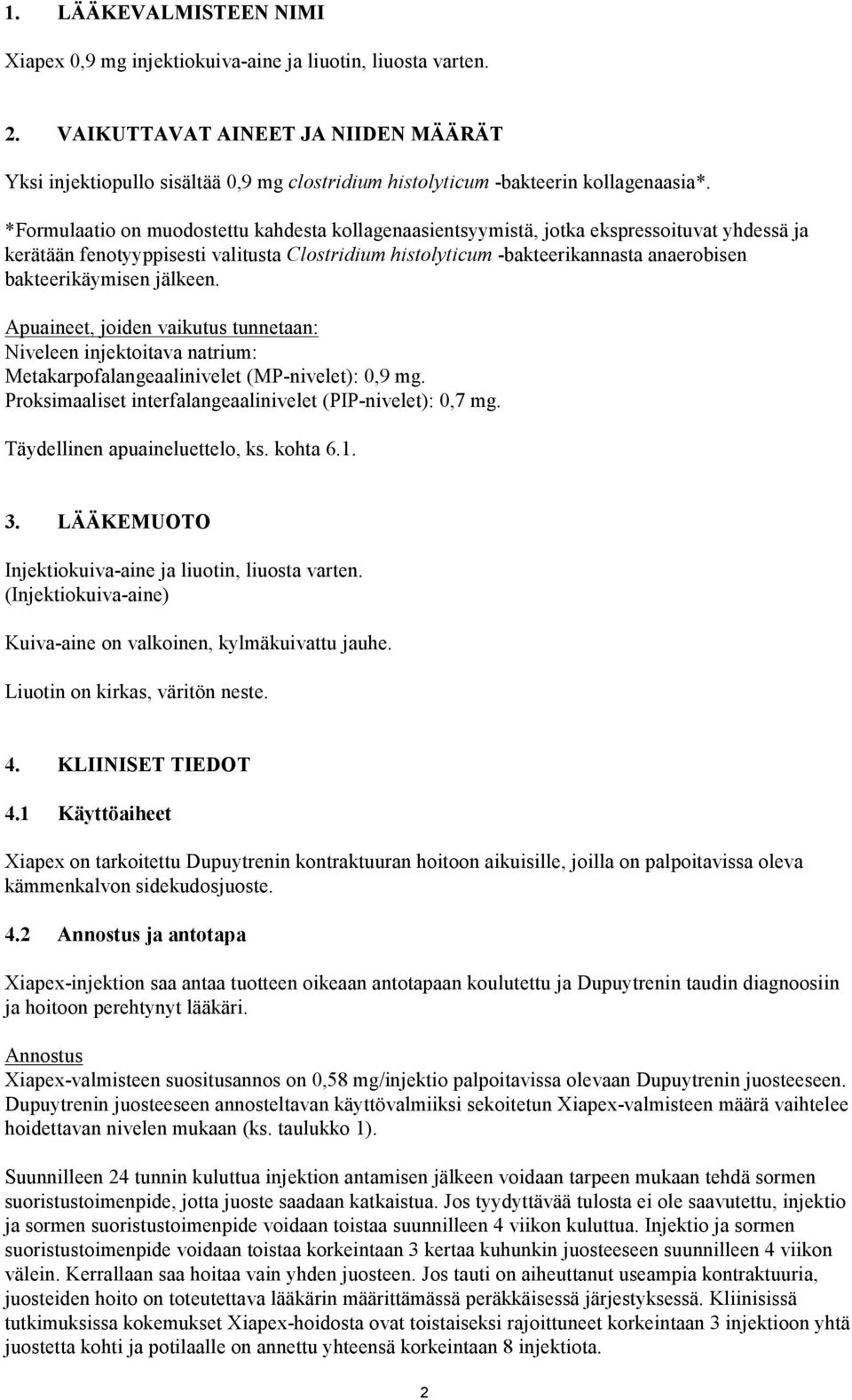 *Formulaatio on muodostettu kahdesta kollagenaasientsyymistä, jotka ekspressoituvat yhdessä ja kerätään fenotyyppisesti valitusta Clostridium histolyticum -bakteerikannasta anaerobisen