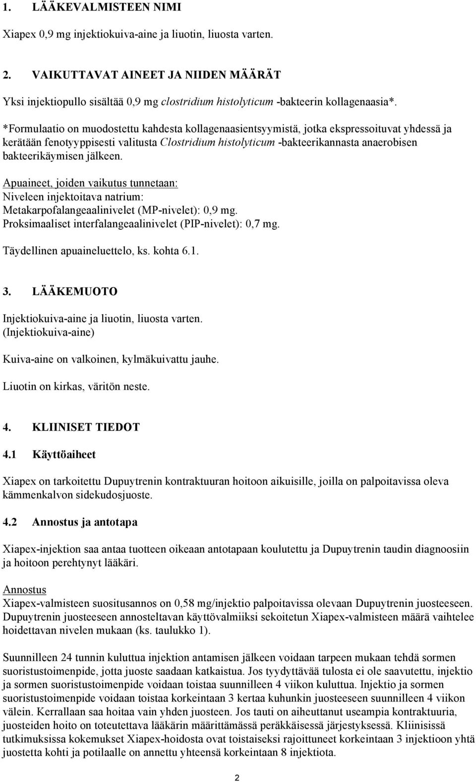 *Formulaatio on muodostettu kahdesta kollagenaasientsyymistä, jotka ekspressoituvat yhdessä ja kerätään fenotyyppisesti valitusta Clostridium histolyticum -bakteerikannasta anaerobisen