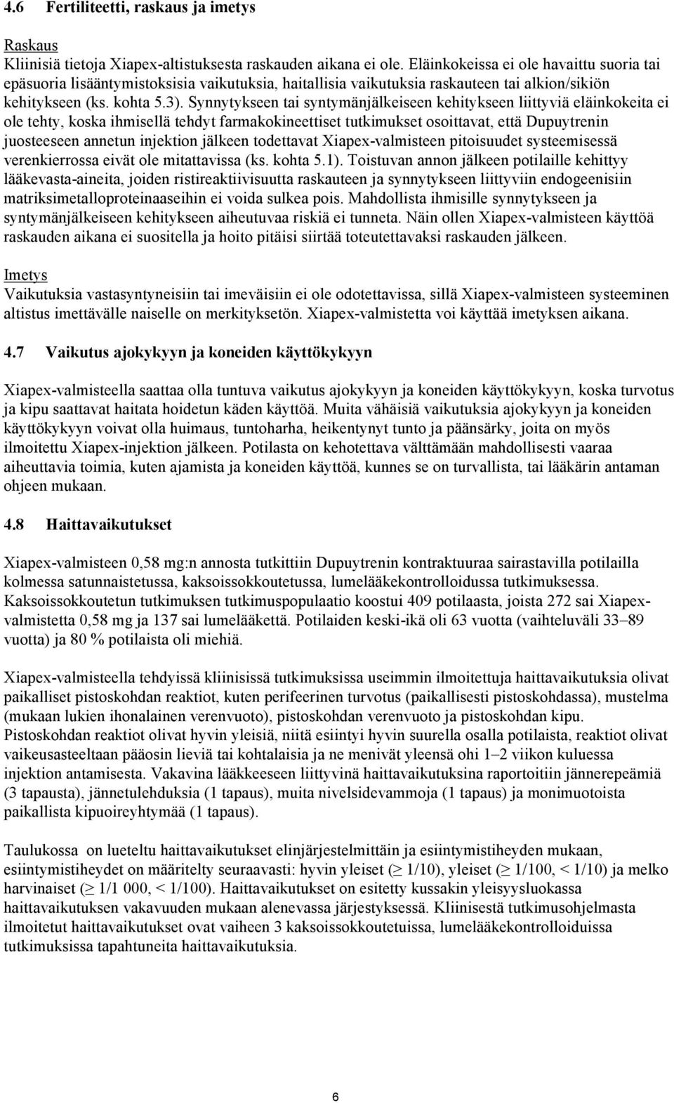 Synnytykseen tai syntymänjälkeiseen kehitykseen liittyviä eläinkokeita ei ole tehty, koska ihmisellä tehdyt farmakokineettiset tutkimukset osoittavat, että Dupuytrenin juosteeseen annetun injektion