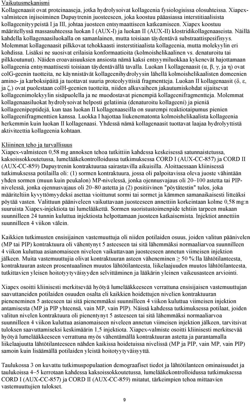 Xiapex koostuu määritellyssä massasuhteessa luokan I (AUX-I) ja luokan II (AUX-II) klostridikollagenaaseista.