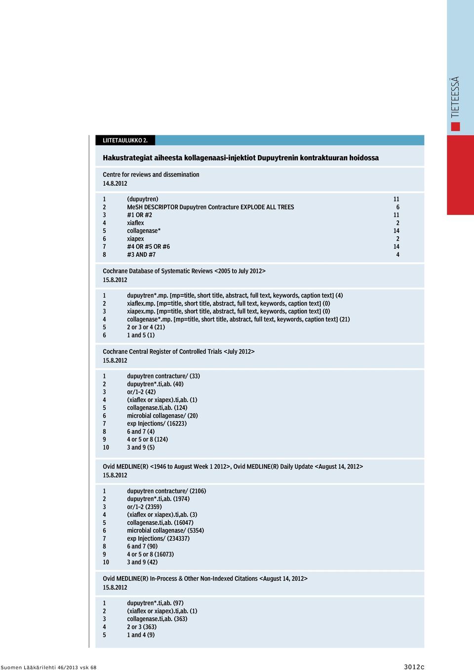 Systematic Reviews <2005 to July 2012> 15.8.2012 1 dupuytren*.mp. [mp=title, short title, abstract, full text, keywords, caption text] (4) 2 xiaflex.mp. [mp=title, short title, abstract, full text, keywords, caption text] (0) 3 xiapex.