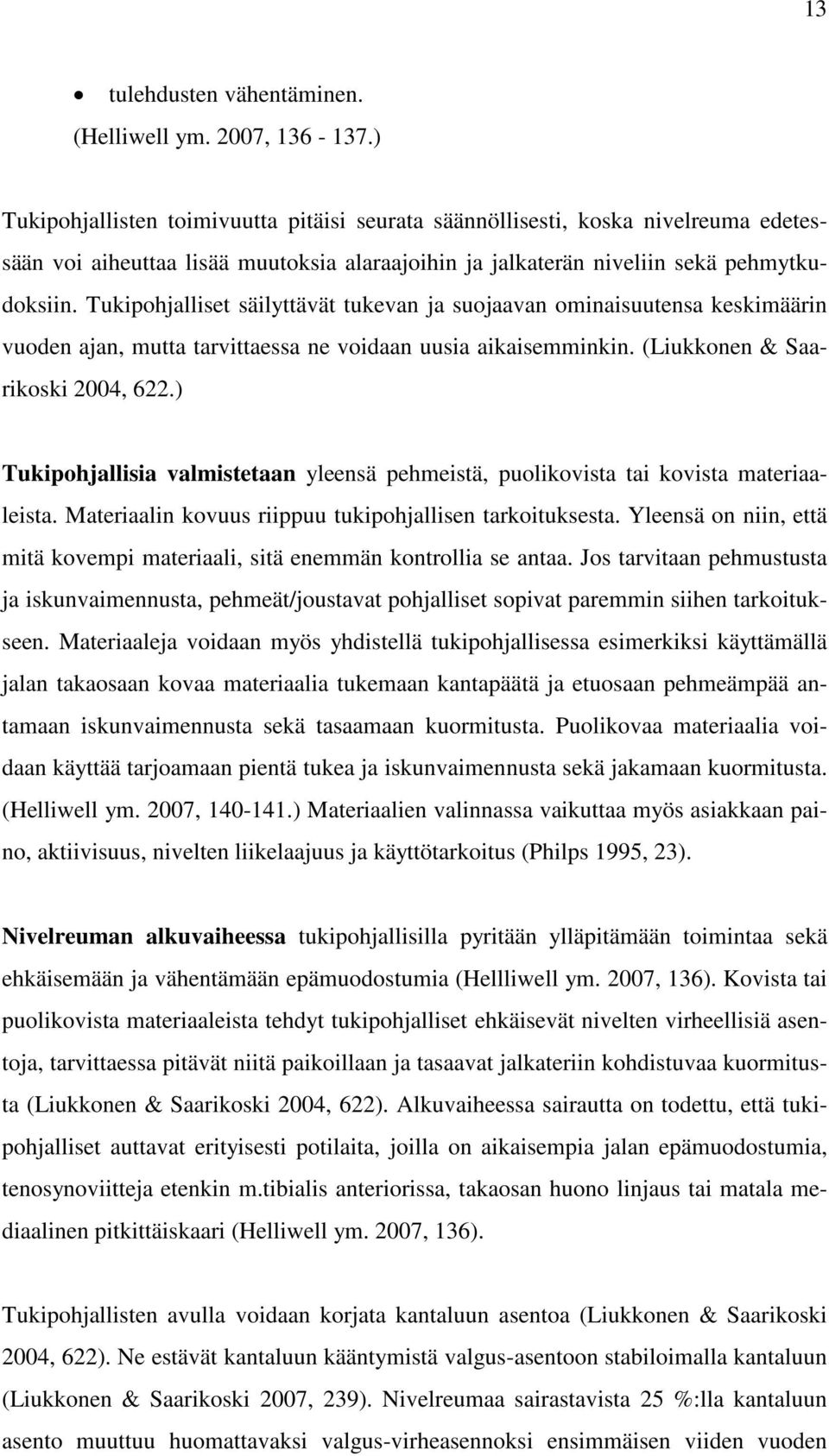 Tukipohjalliset säilyttävät tukevan ja suojaavan ominaisuutensa keskimäärin vuoden ajan, mutta tarvittaessa ne voidaan uusia aikaisemminkin. (Liukkonen & Saarikoski 2004, 622.