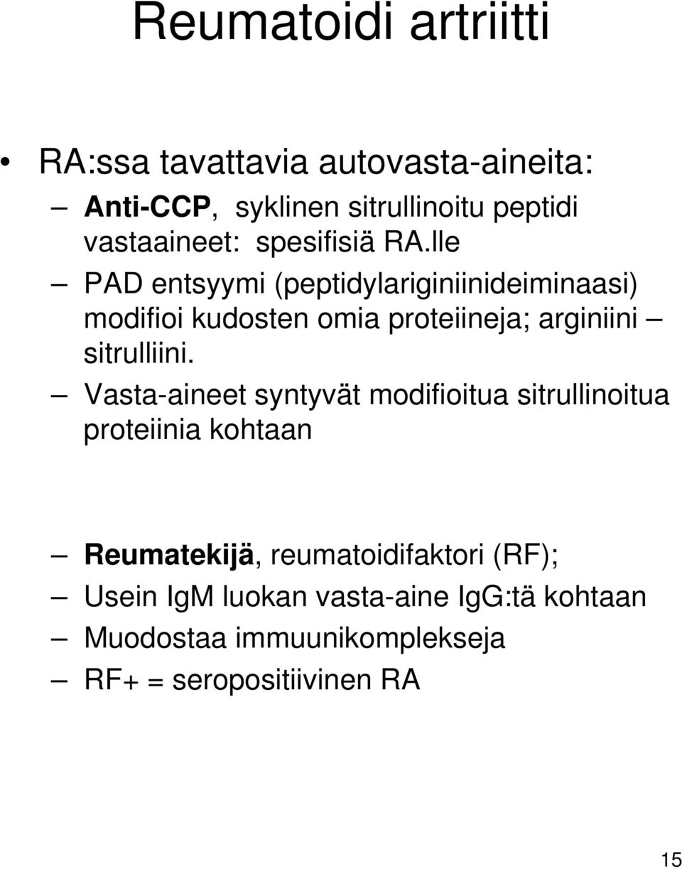 lle PAD entsyymi (peptidylariginiinideiminaasi) modifioi kdosten omia proteiineja; arginiini sitrlliini.