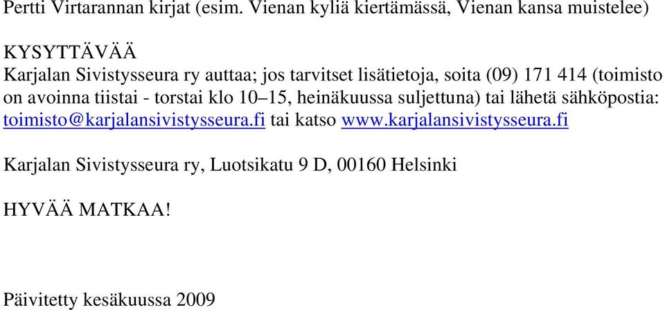 lisätietoja, soita (09) 171 414 (toimisto on avoinna tiistai - torstai klo 10 15, heinäkuussa suljettuna) tai