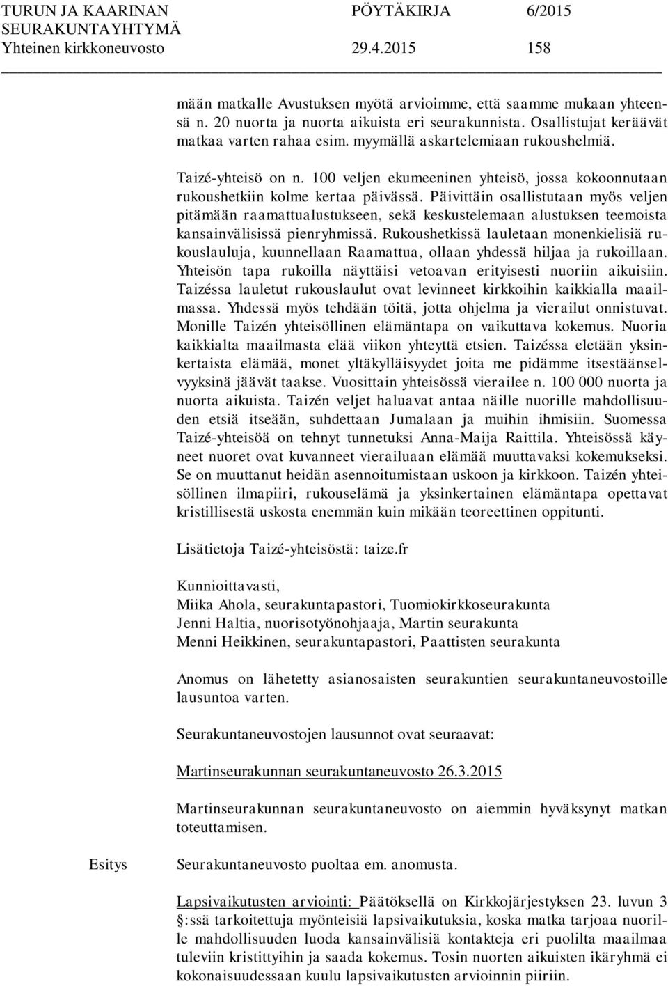 Päivittäin osallistutaan myös veljen pitämään raamattualustukseen, sekä keskustelemaan alustuksen teemoista kansainvälisissä pienryhmissä.