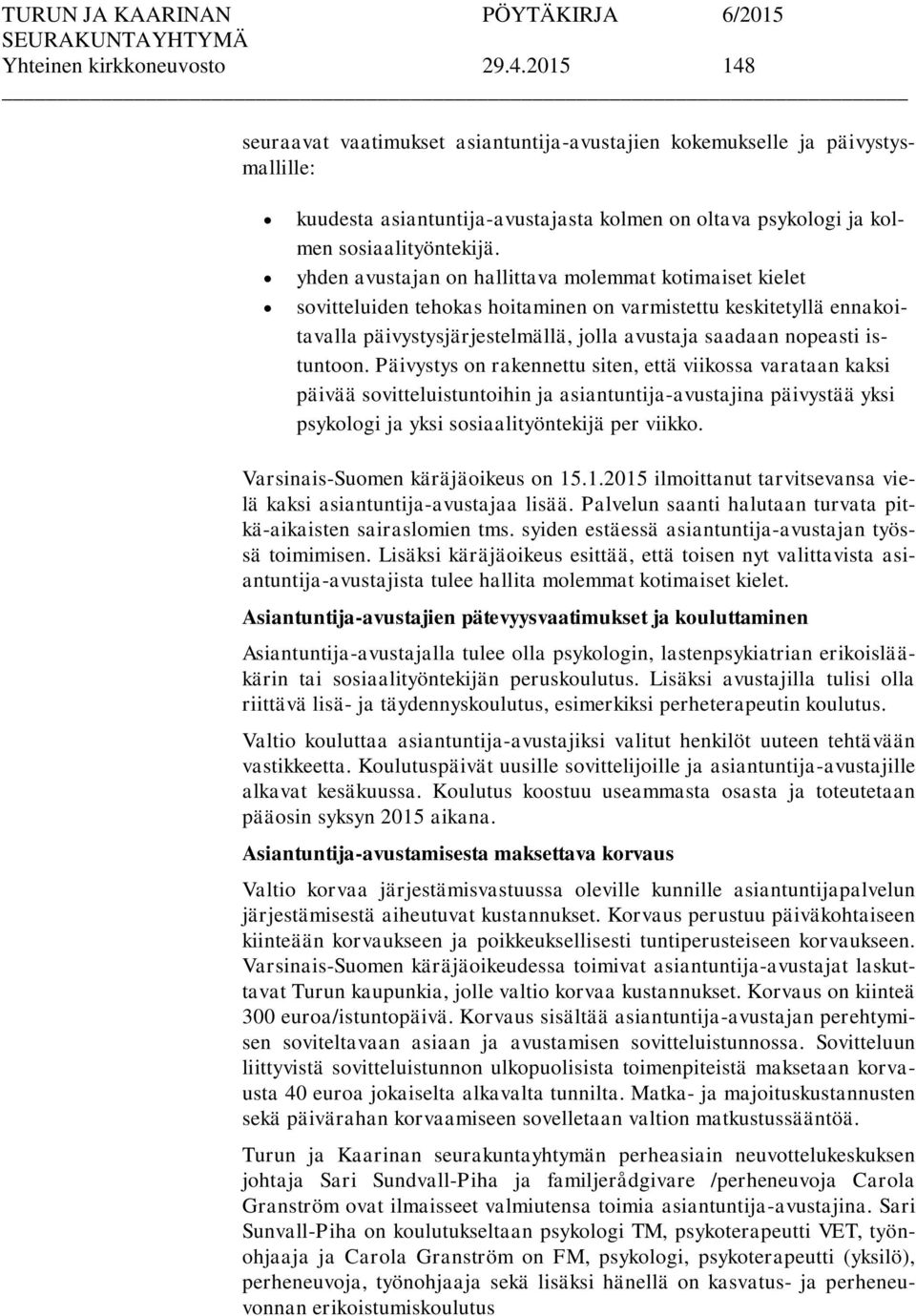 yhden avustajan on hallittava molemmat kotimaiset kielet sovitteluiden tehokas hoitaminen on varmistettu keskitetyllä ennakoitavalla päivystysjärjestelmällä, jolla avustaja saadaan nopeasti istuntoon.