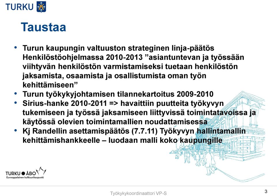 Sirius-hanke 2010-2011 => havaittiin puutteita työkyvyn tukemiseen ja työssä jaksamiseen liittyvissä toimintatavoissa ja käytössä olevien