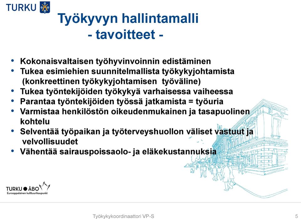 työntekijöiden työssä jatkamista = työuria Varmistaa henkilöstön oikeudenmukainen ja tasapuolinen kohtelu Selventää