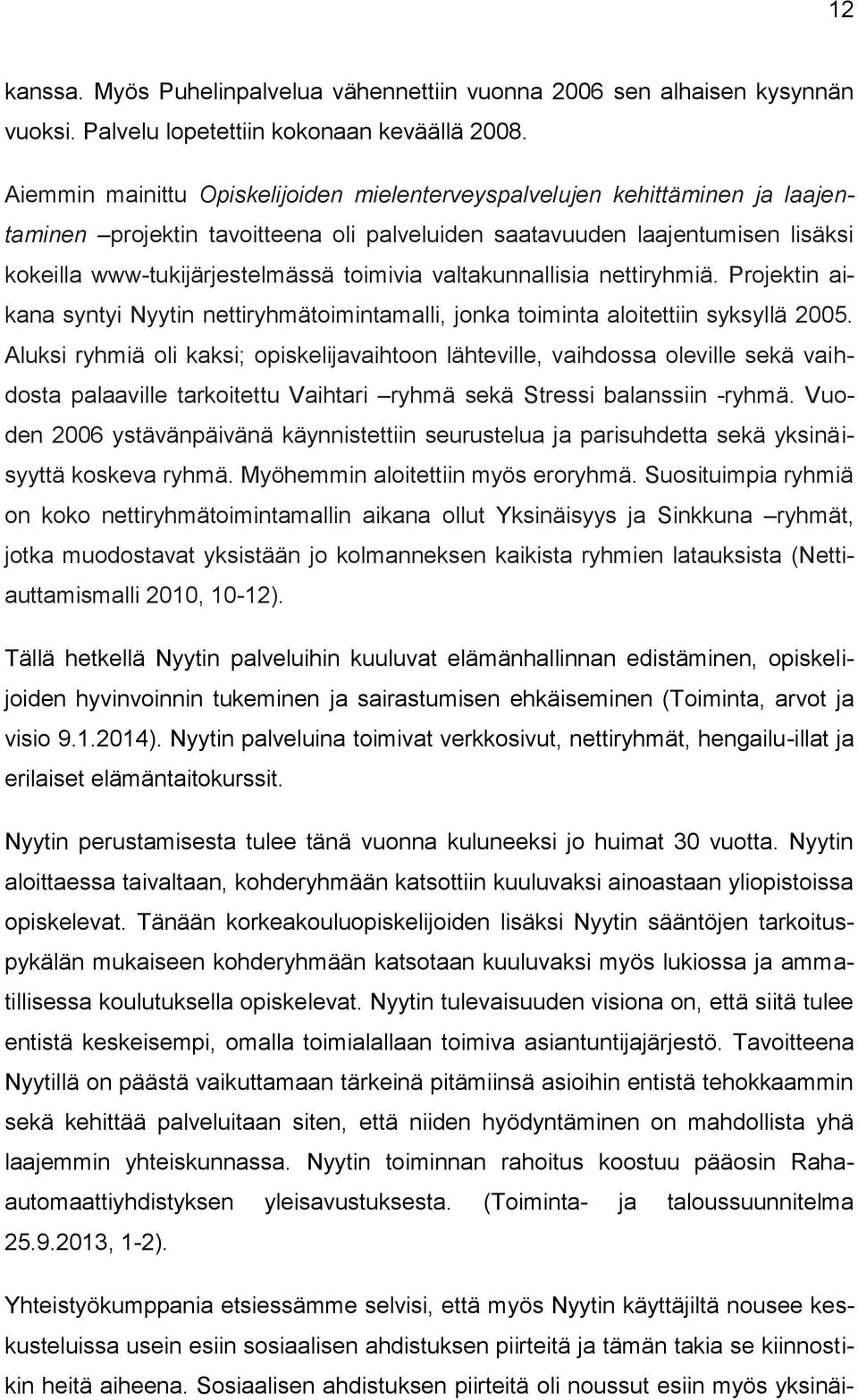 valtakunnallisia nettiryhmiä. Projektin aikana syntyi Nyytin nettiryhmätoimintamalli, jonka toiminta aloitettiin syksyllä 2005.