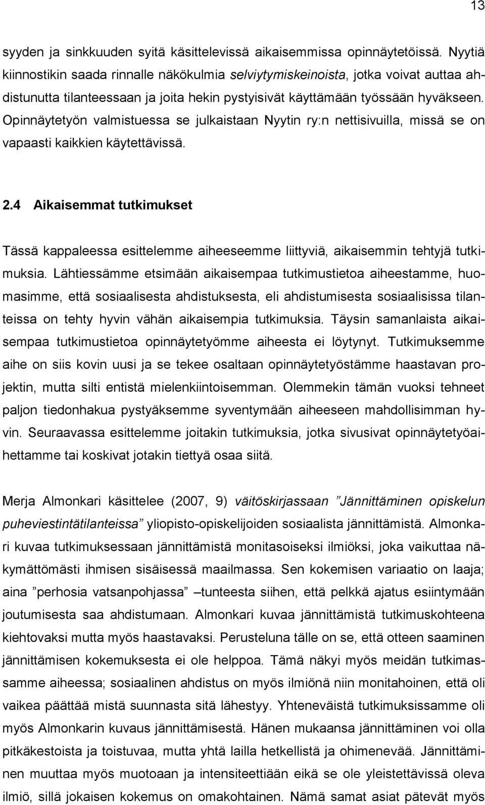 Opinnäytetyön valmistuessa se julkaistaan Nyytin ry:n nettisivuilla, missä se on vapaasti kaikkien käytettävissä. 2.