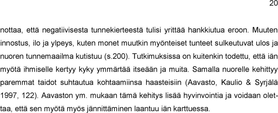 Tutkimuksissa on kuitenkin todettu, että iän myötä ihmiselle kertyy kyky ymmärtää itseään ja muita.