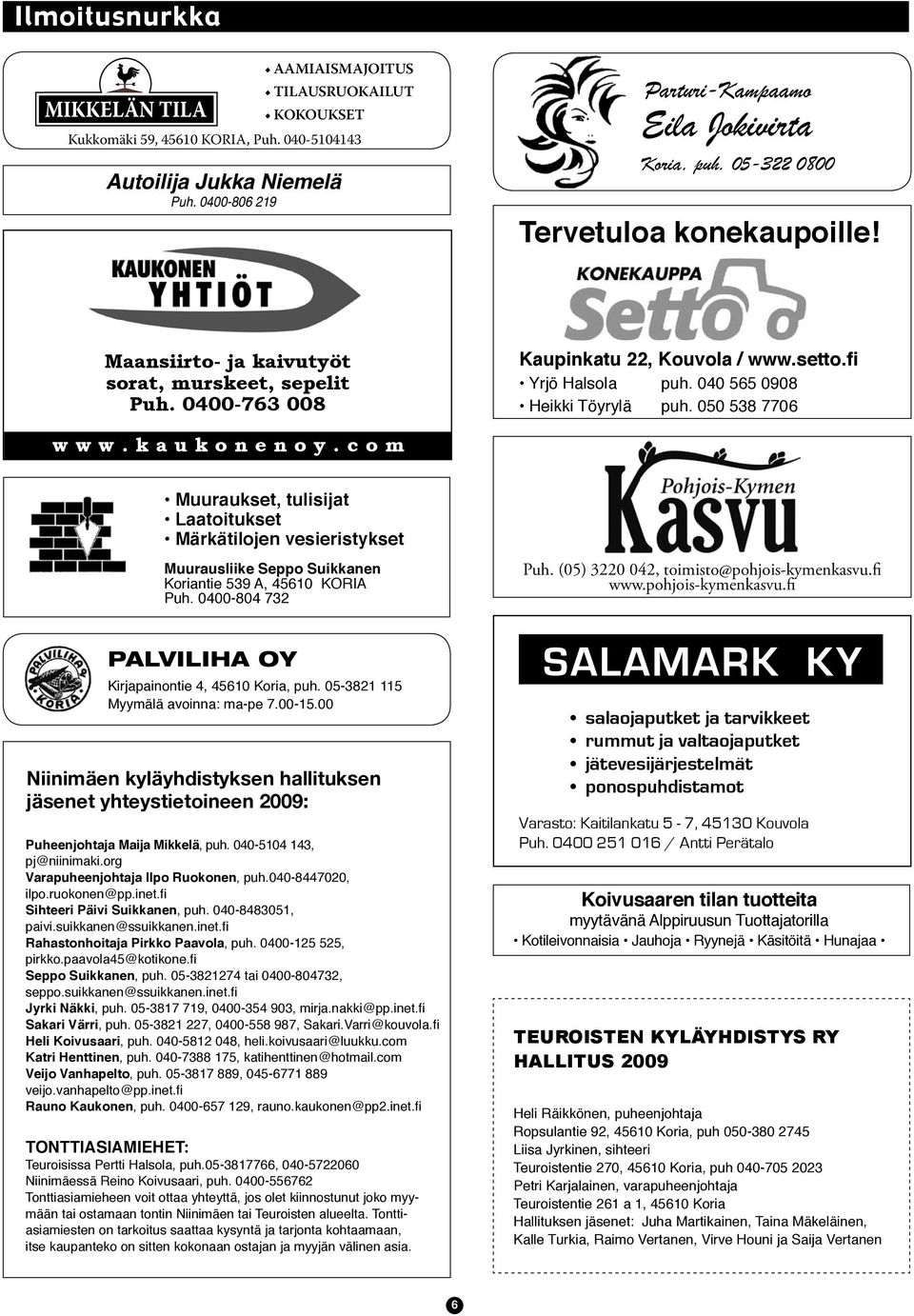 050 538 7706 www.kaukonenoy.com Muuraukset, tulisijat Laatoitukset Märkätilojen vesieristykset Muurausliike Seppo Suikkanen Koriantie 539 A, 45610 KORIA Puh.