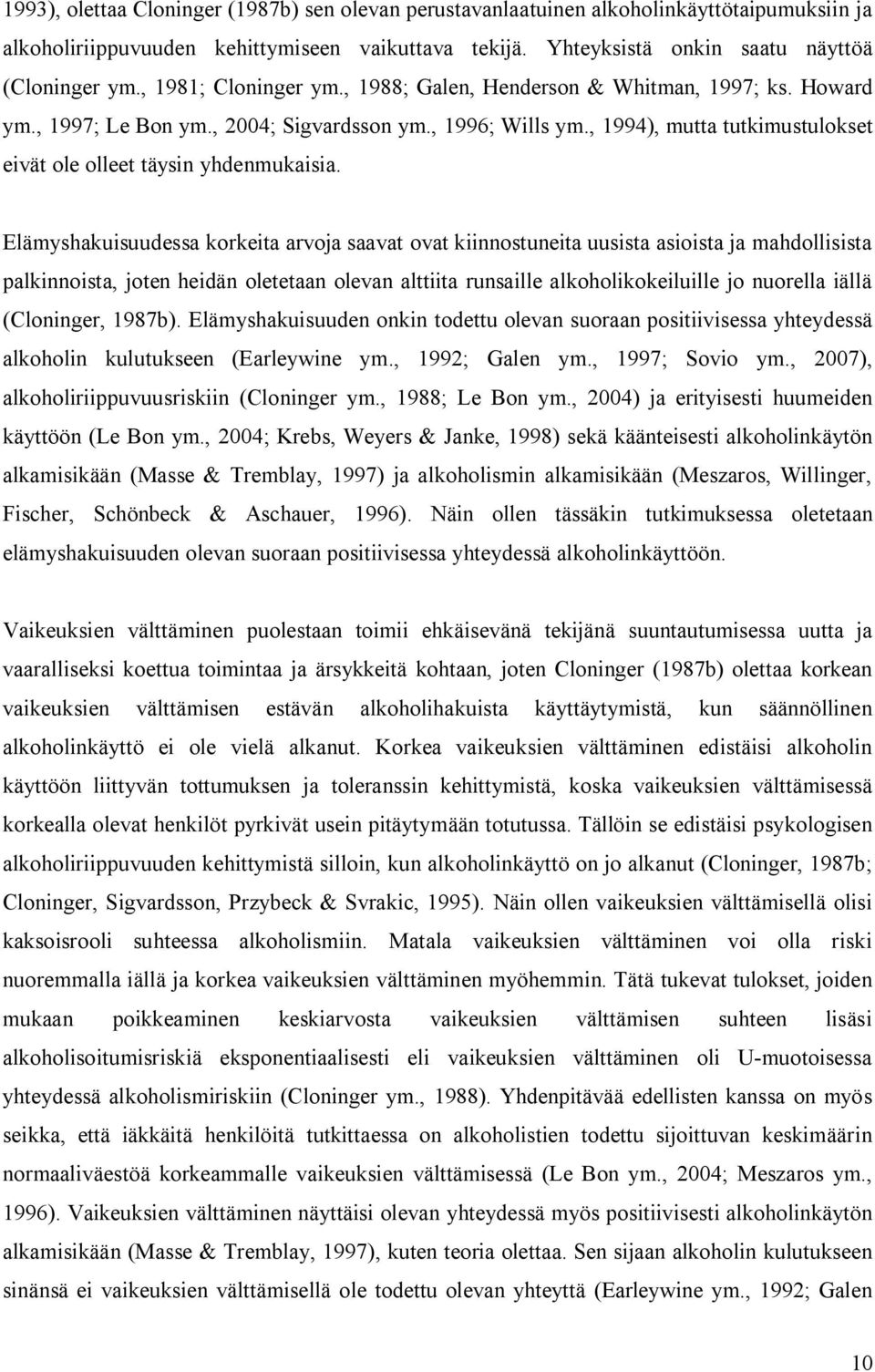 , 1994), mutta tutkimustulokset eivät ole olleet täysin yhdenmukaisia.