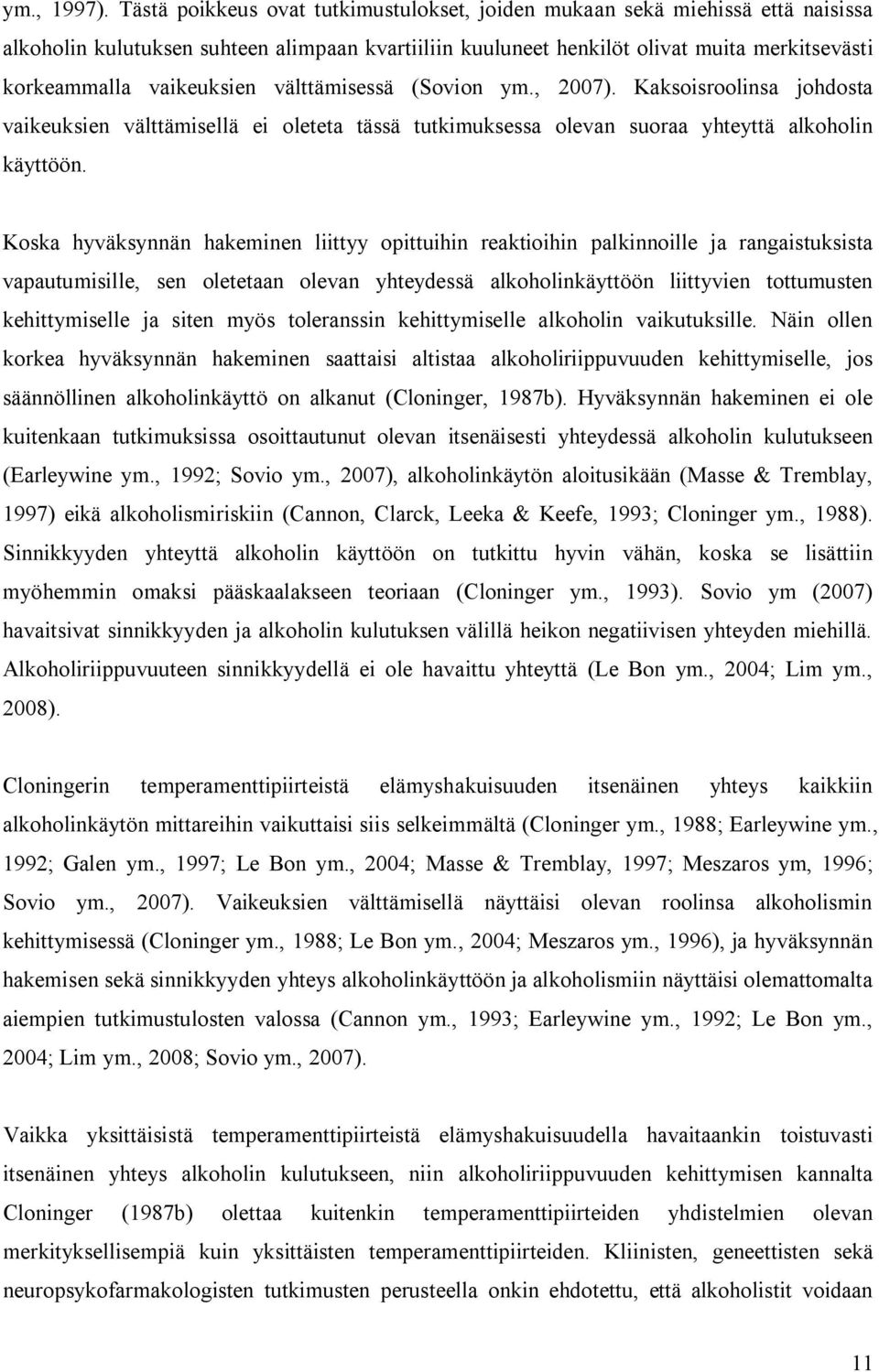 vaikeuksien välttämisessä (Sovion ym., 2007). Kaksoisroolinsa johdosta vaikeuksien välttämisellä ei oleteta tässä tutkimuksessa olevan suoraa yhteyttä alkoholin käyttöön.