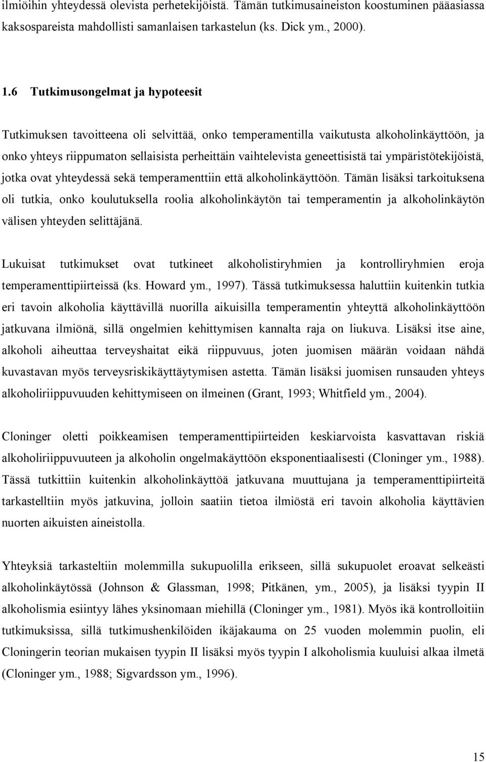 geneettisistä tai ympäristötekijöistä, jotka ovat yhteydessä sekä temperamenttiin että alkoholinkäyttöön.