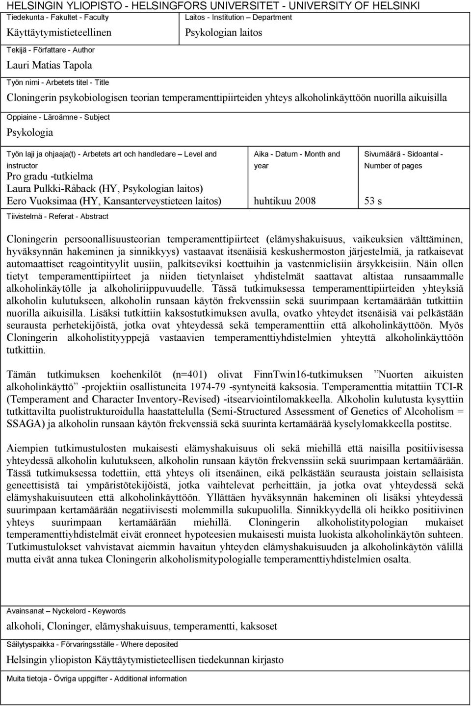 Psykologia Työn laji ja ohjaaja(t) - Arbetets art och handledare Level and instructor Pro gradu -tutkielma Laura Pulkki-Råback (HY, Psykologian laitos) Eero Vuoksimaa (HY, Kansanterveystieteen