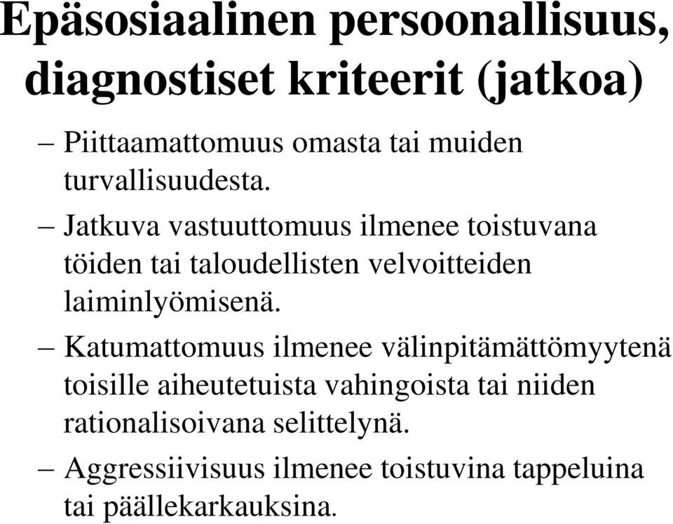 Jatkuva vastuuttomuus ilmenee toistuvana töiden tai taloudellisten velvoitteiden laiminlyömisenä.