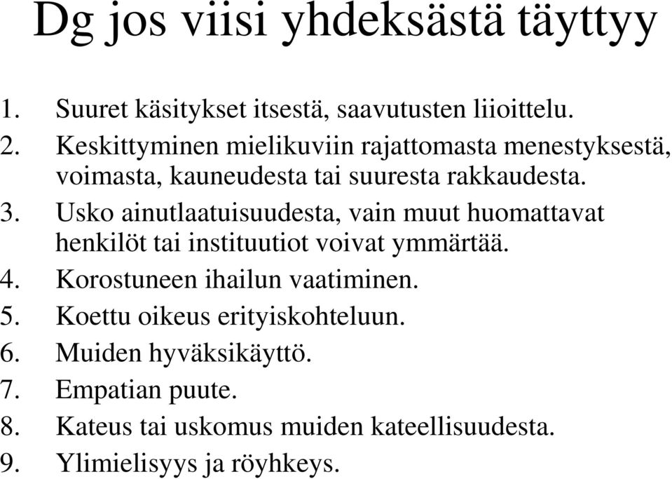 Usko ainutlaatuisuudesta, vain muut huomattavat henkilöt tai instituutiot voivat ymmärtää. 4.