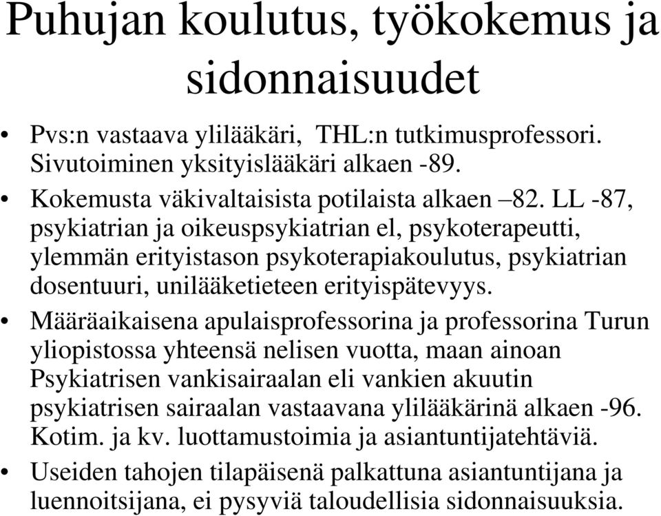 LL -87, psykiatrian ja oikeuspsykiatrian el, psykoterapeutti, ylemmän erityistason psykoterapiakoulutus, psykiatrian dosentuuri, unilääketieteen erityispätevyys.