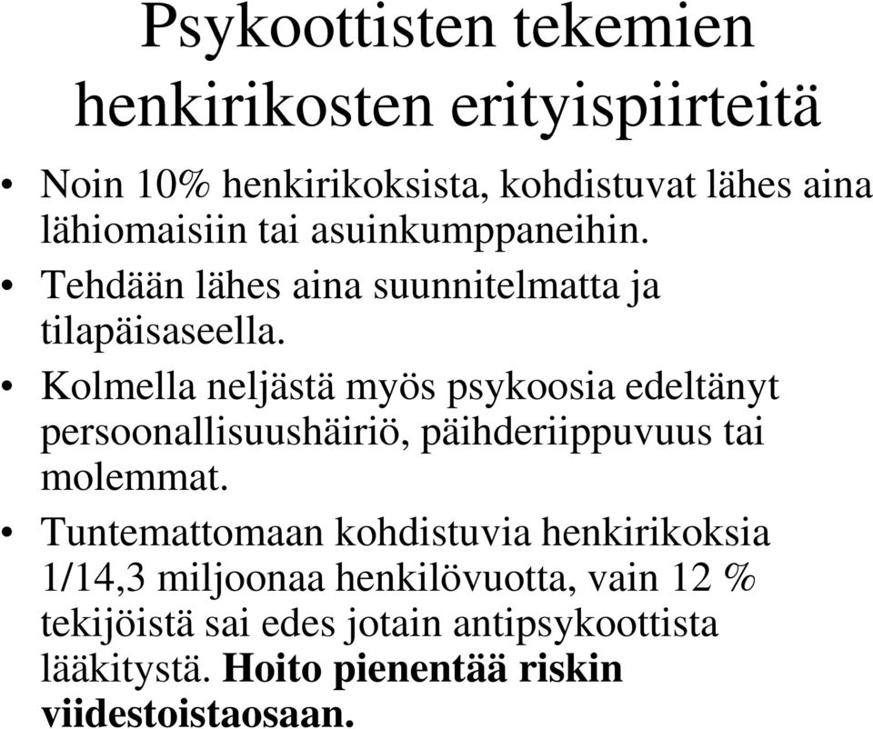 Kolmella neljästä myös psykoosia edeltänyt persoonallisuushäiriö, päihderiippuvuus tai molemmat.