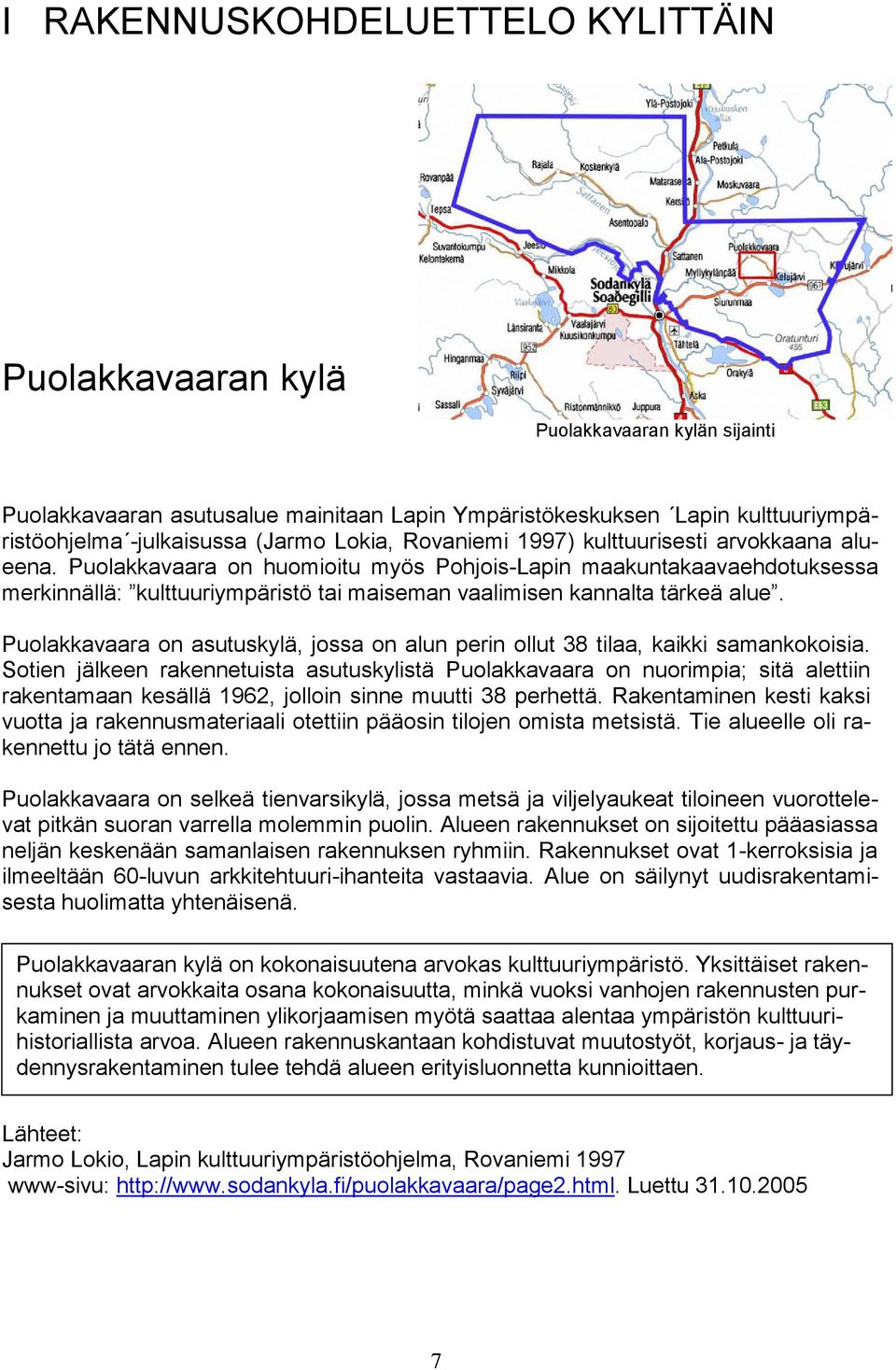 Puolakkavaara on huomioitu myös Pohjois-Lapin maakuntakaavaehdotuksessa merkinnällä: kulttuuriympäristö tai maiseman vaalimisen kannalta tärkeä alue.