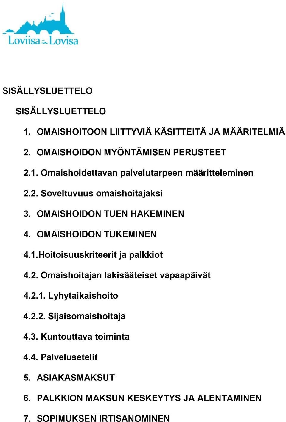 2.1. Lyhytaikaishoito 4.2.2. Sijaisomaishoitaja 4.3. Kuntouttava toiminta 4.4. Palvelusetelit 5. ASIAKASMAKSUT 6.