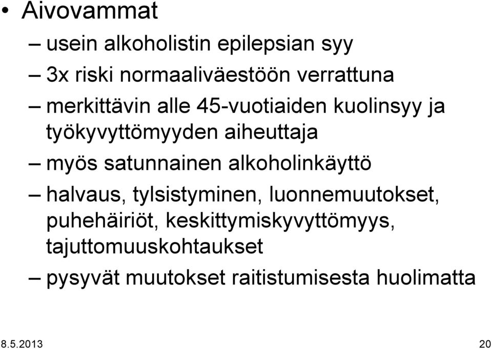 satunnainen alkoholinkäyttö halvaus, tylsistyminen, luonnemuutokset, puhehäiriöt,