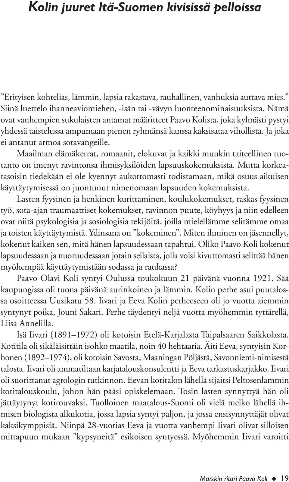 Nämä ovat vanhempien sukulaisten antamat määritteet Paavo Kolista, joka kylmästi pystyi yhdessä taistelussa ampumaan pienen ryhmänsä kanssa kaksisataa vihollista.