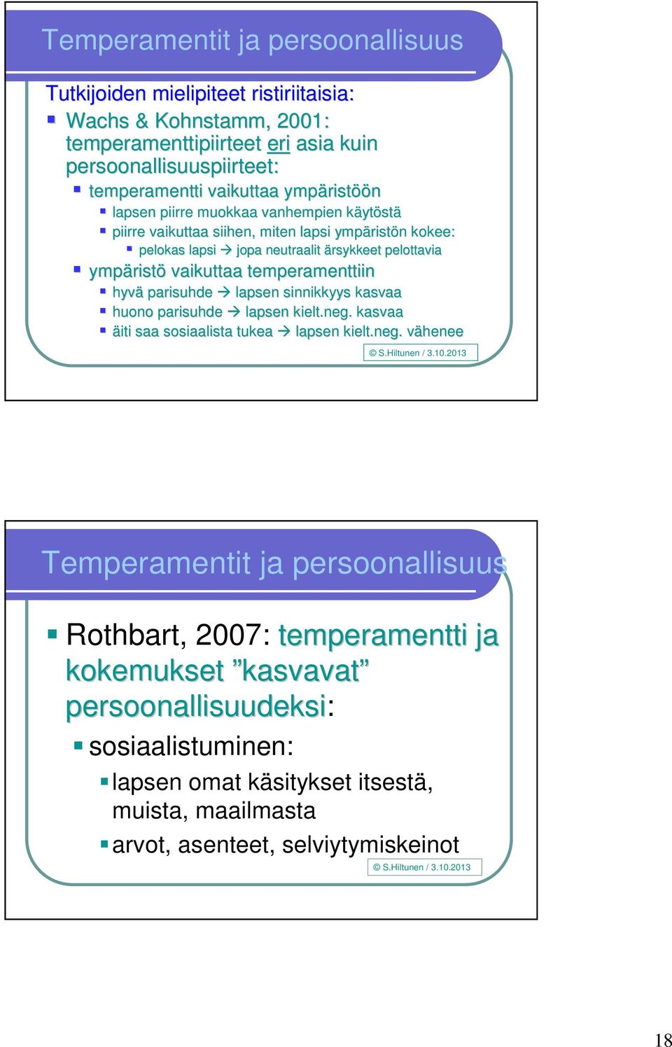 ristö vaikuttaa temperamenttiin hyvä parisuhde lapsen sinnikkyys kasvaa huono parisuhde lapsen kielt.neg.