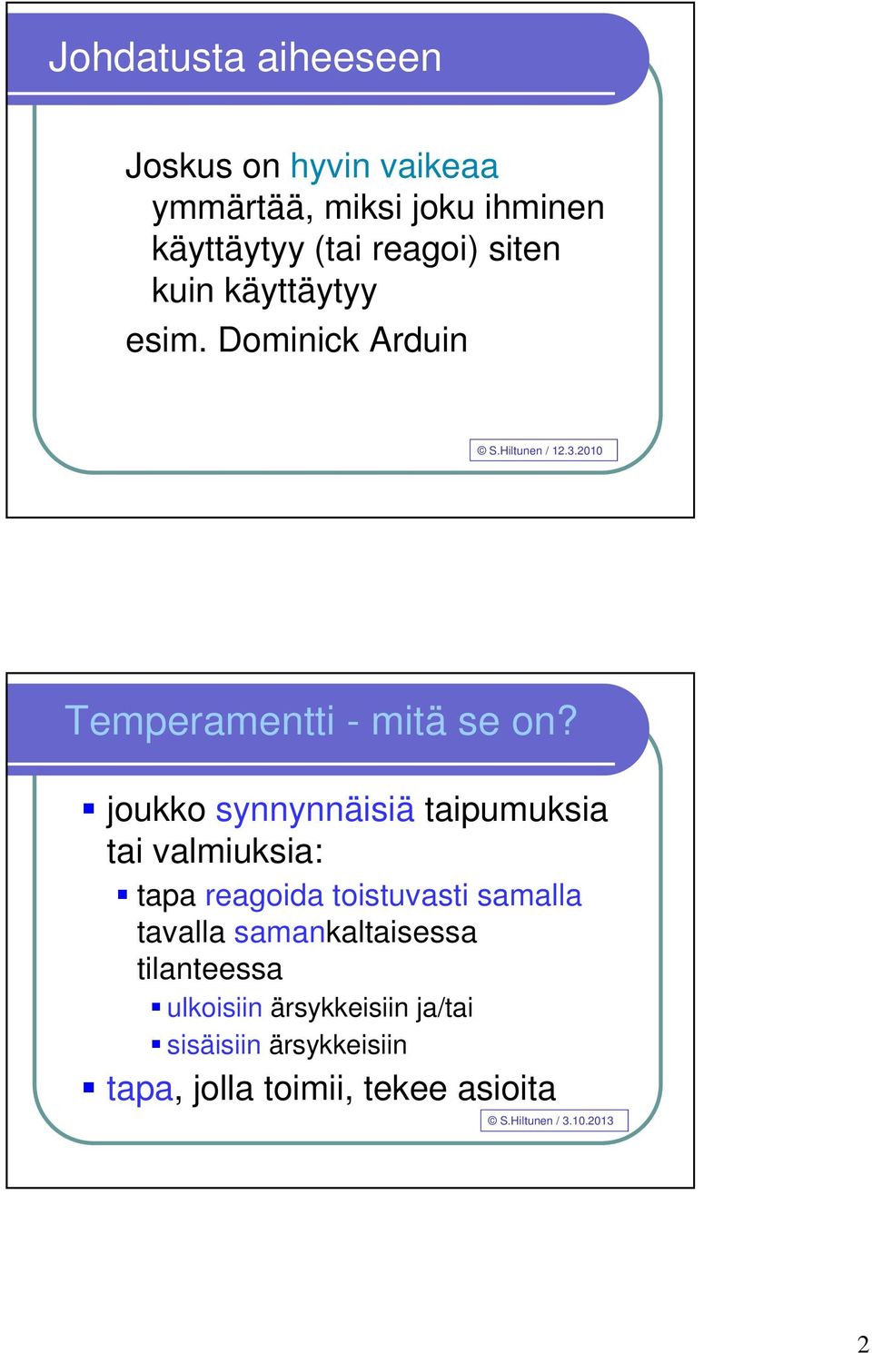 joukko synnynnäisiä taipumuksia tai valmiuksia: tapa reagoida toistuvasti samalla tavalla