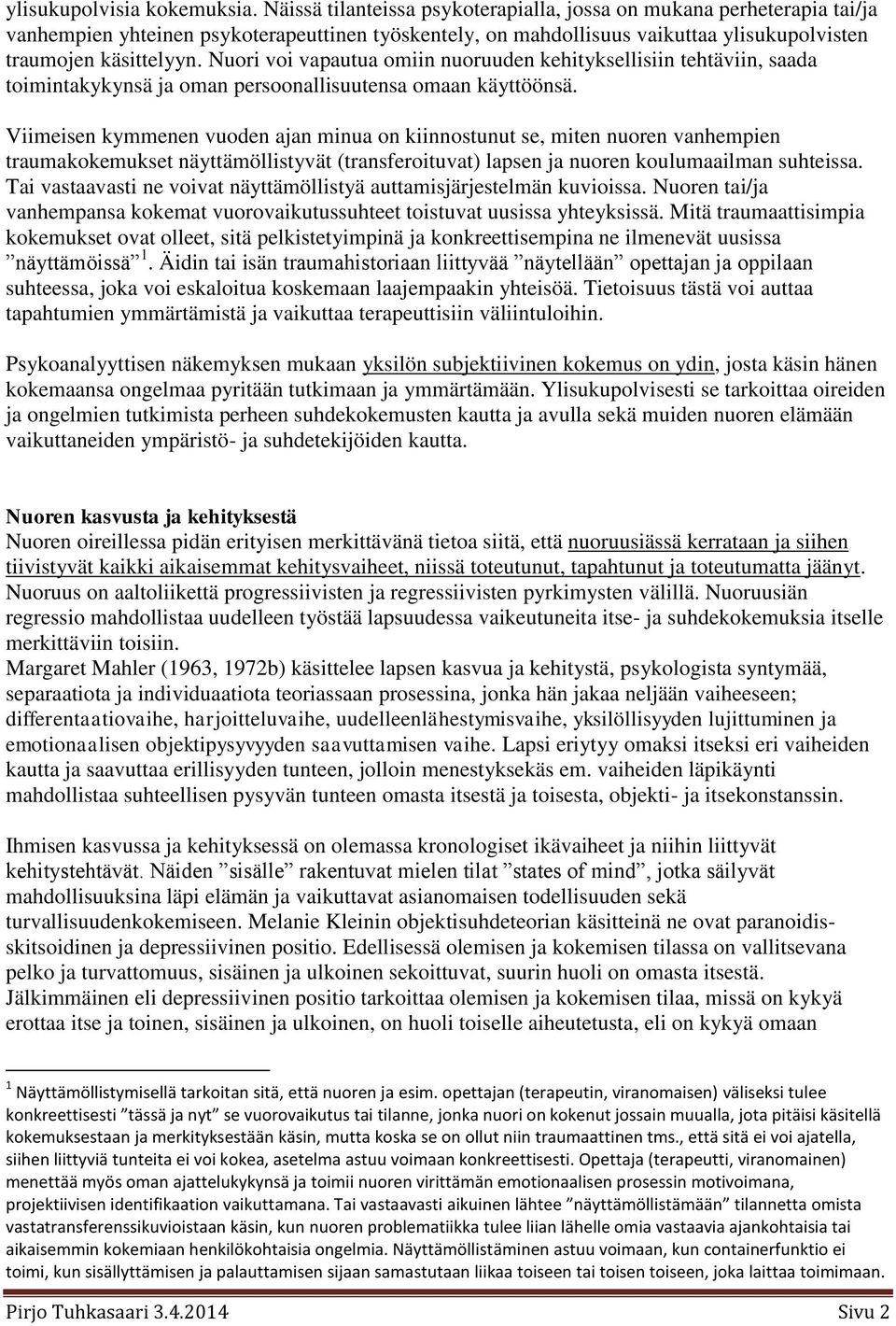 Nuori voi vapautua omiin nuoruuden kehityksellisiin tehtäviin, saada toimintakykynsä ja oman persoonallisuutensa omaan käyttöönsä.