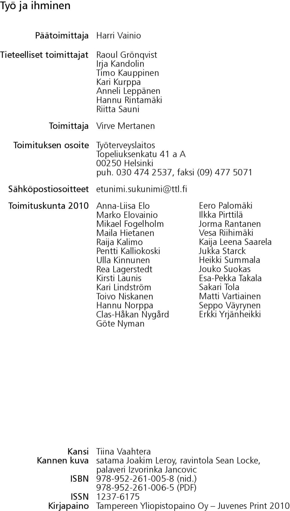 fi Toimituskunta 2010 Anna-Liisa Elo Marko Elovainio Mikael Fogelholm Maila Hietanen Raija Kalimo Pentti Kalliokoski Ulla Kinnunen Rea Lagerstedt Kirsti Launis Kari Lindström Toivo Niskanen Hannu