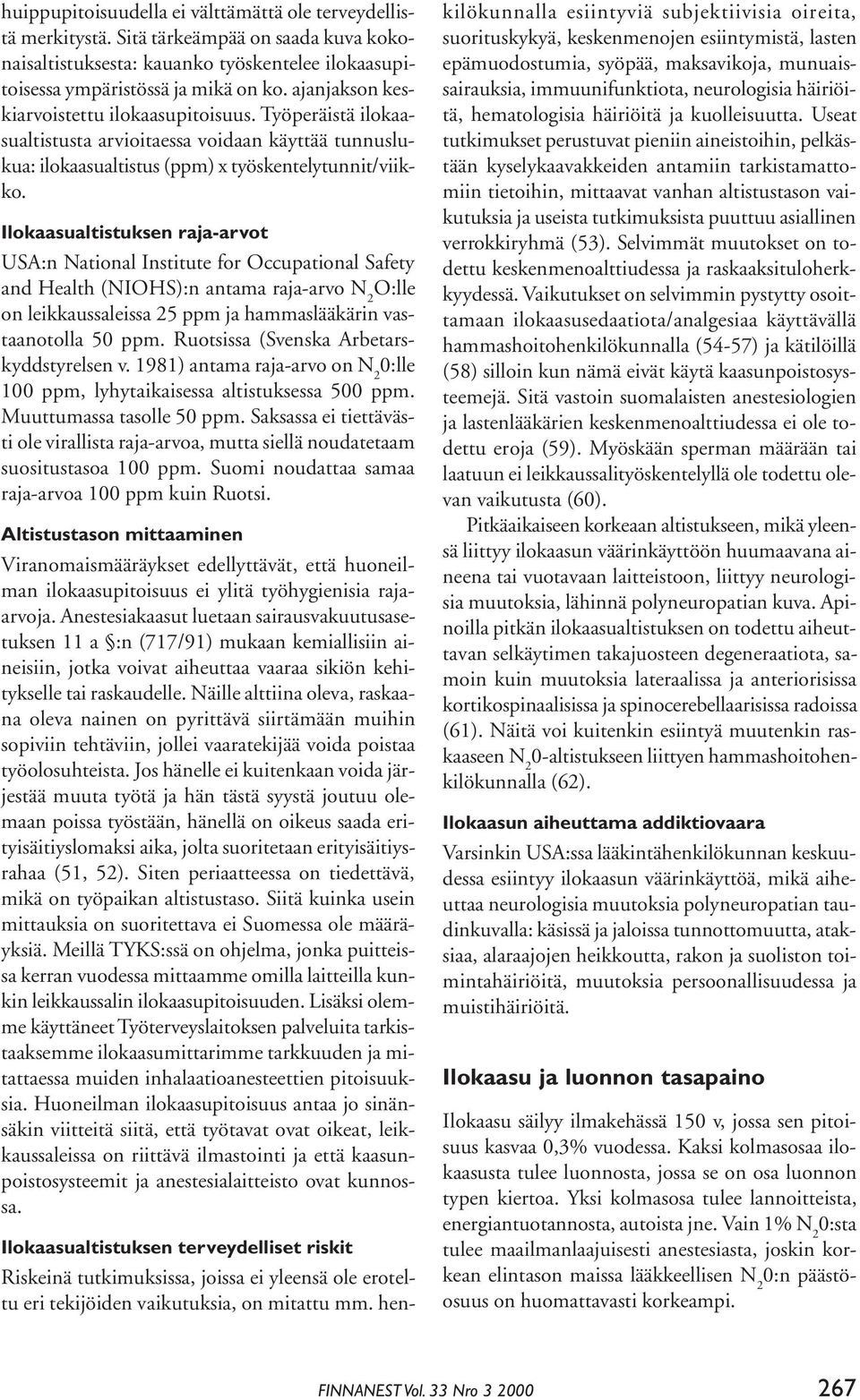 Ilokaasualtistuksen raja-arvot USA:n National Institute for Occupational Safety and Health (NIOHS):n antama raja-arvo O:lle on leikkaussaleissa 25 ppm ja hammaslääkärin vastaanotolla 50 ppm.