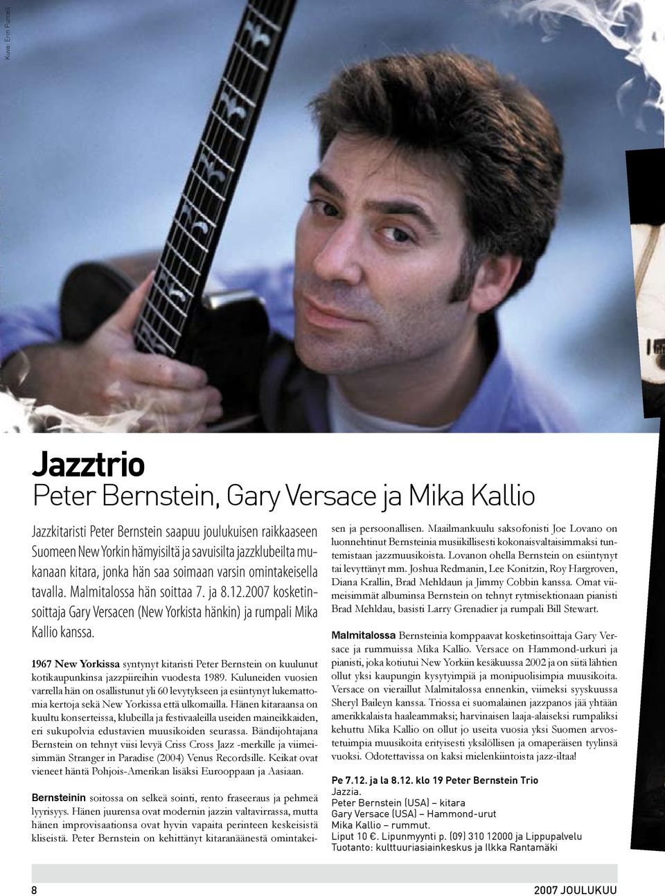 1967 New Yorkissa syntynyt kitaristi Peter Bernstein on kuulunut kotikaupunkinsa jazzpiireihin vuodesta 1989.
