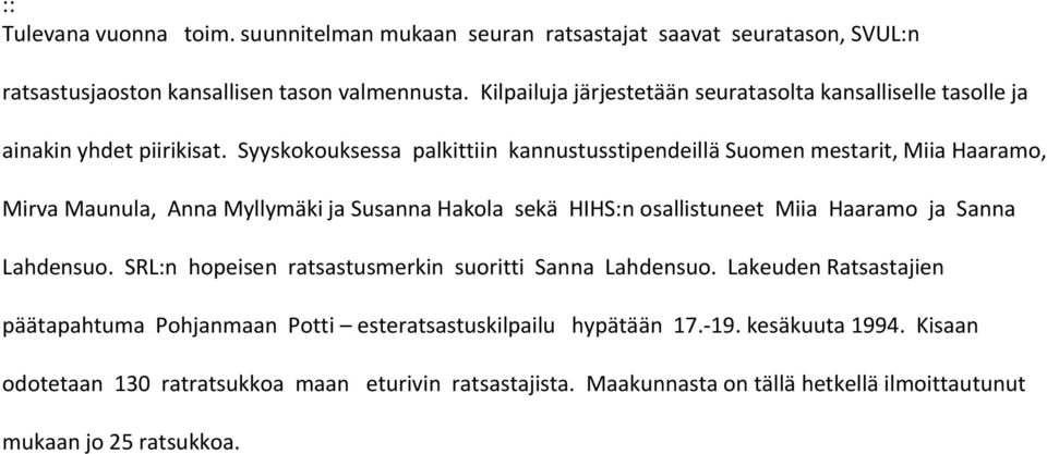 Syyskokouksessa palkittiin kannustusstipendeillä Suomen mestarit, Miia Haaramo, Mirva Maunula, Anna Myllymäki ja Susanna Hakola sekä HIHS:n osallistuneet Miia Haaramo ja Sanna