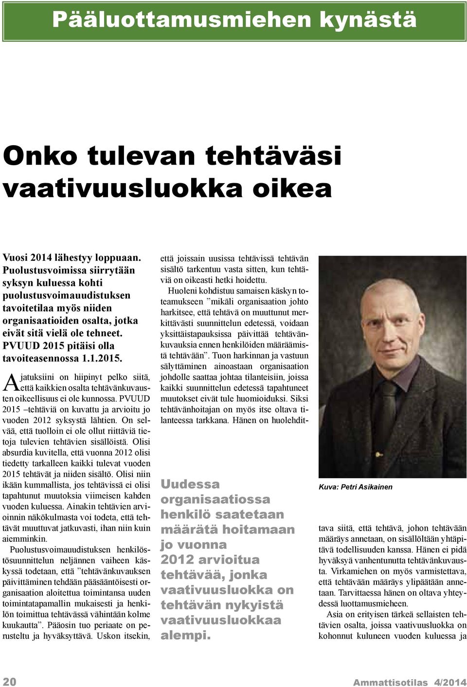 PVUUD 2015 pitäisi olla tavoiteasennossa 1.1.2015. Ajatuksiini on hiipinyt pelko siitä, että kaikkien osalta tehtävänkuvausten oikeellisuus ei ole kunnossa.