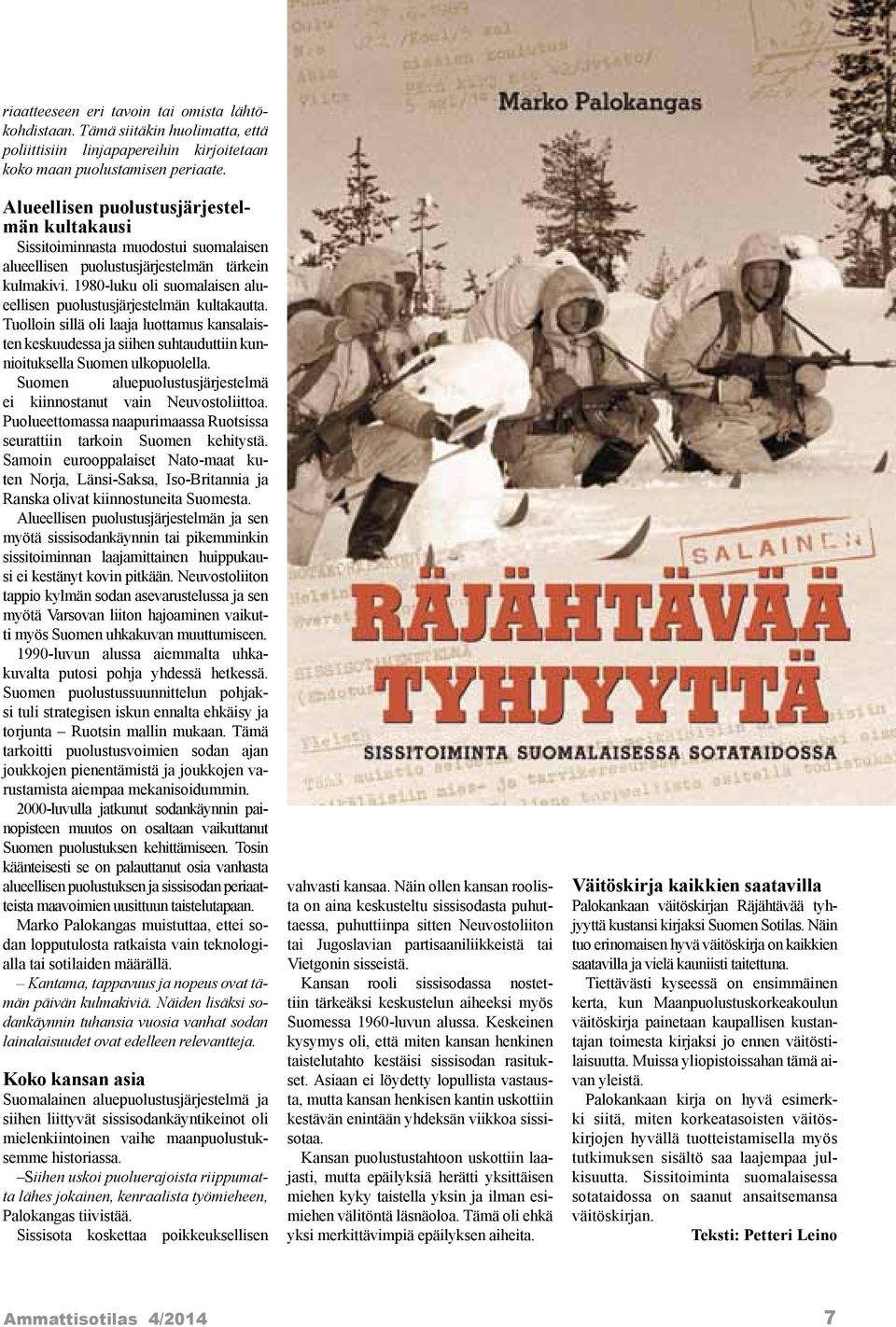 1980-luku oli suomalaisen alueellisen puolustusjärjestelmän kultakautta. Tuolloin sillä oli laaja luottamus kansalaisten keskuudessa ja siihen suhtauduttiin kunnioituksella Suomen ulkopuolella.