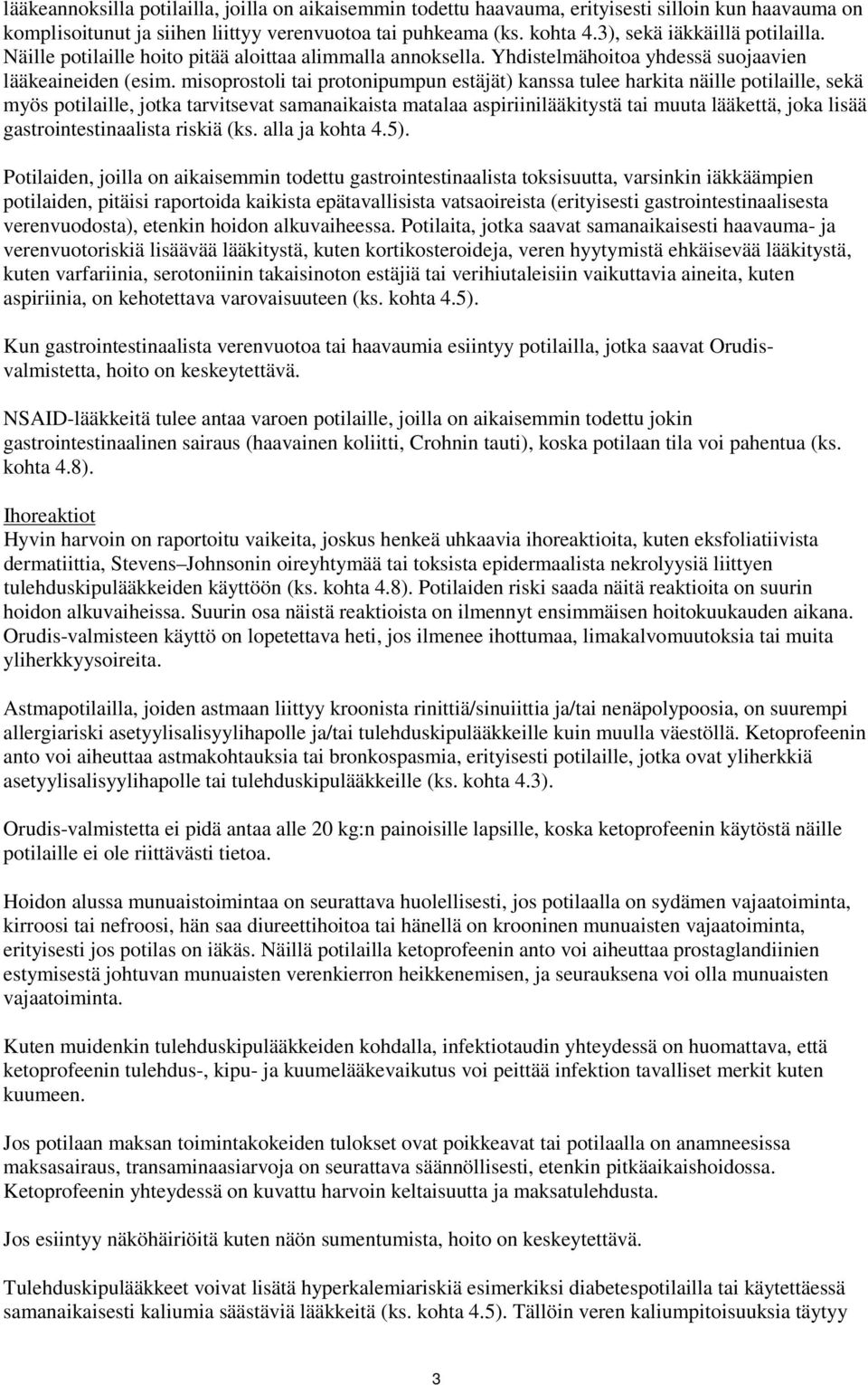 misoprostoli tai protonipumpun estäjät) kanssa tulee harkita näille potilaille, sekä myös potilaille, jotka tarvitsevat samanaikaista matalaa aspiriinilääkitystä tai muuta lääkettä, joka lisää